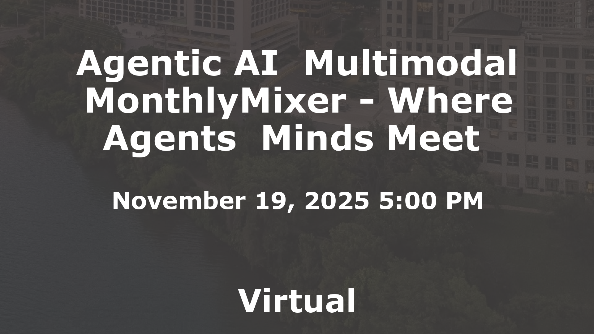 Agentic AI  Multimodal MonthlyMixer - Where Agents  Minds Meet  event image